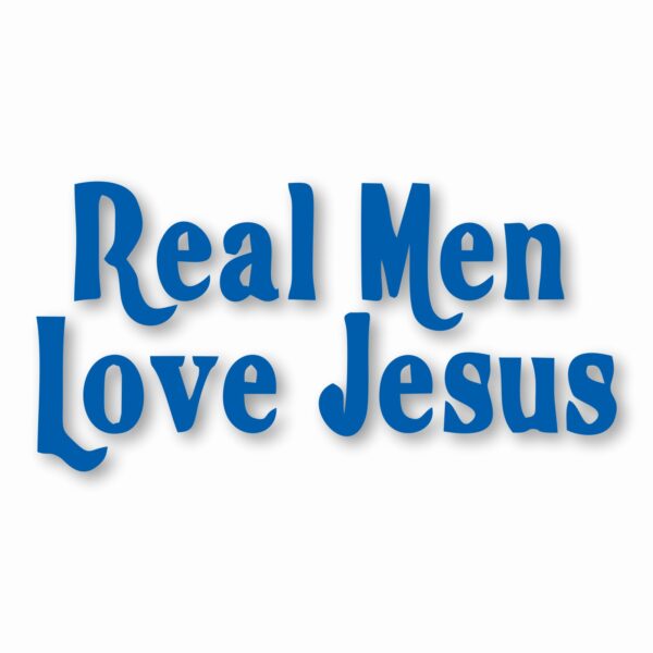 Real Men Love Jesus - Vinyl Decal Sticker - CHOOSE Size & Color