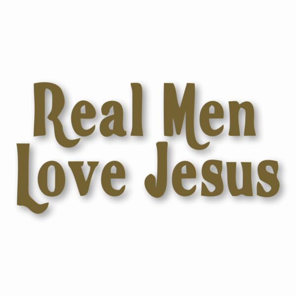 Real Men Love Jesus - Vinyl Decal Sticker - CHOOSE Size & Color