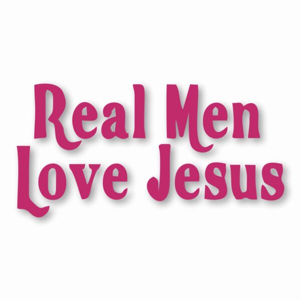 Real Men Love Jesus - Vinyl Decal Sticker - CHOOSE Size & Color