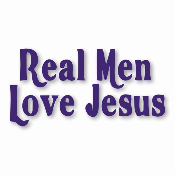 Real Men Love Jesus - Vinyl Decal Sticker - CHOOSE Size & Color