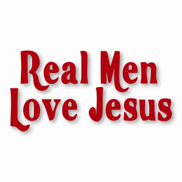 Real Men Love Jesus - Vinyl Decal Sticker - CHOOSE Size & Color