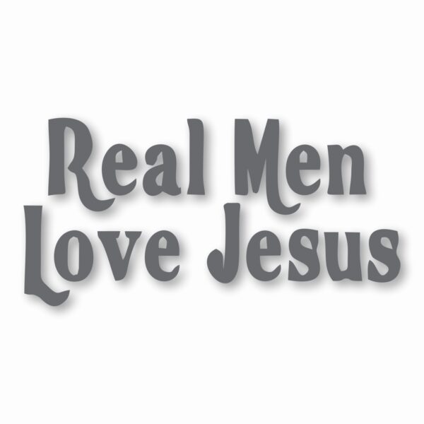 Real Men Love Jesus - Vinyl Decal Sticker - CHOOSE Size & Color