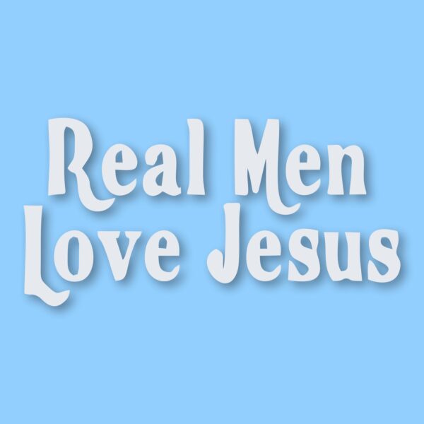 Real Men Love Jesus - Vinyl Decal Sticker - CHOOSE Size & Color