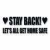 Stay Back Let's All Get Home Safe - Vinyl Decal Sticker - CHOOSE Size & Color