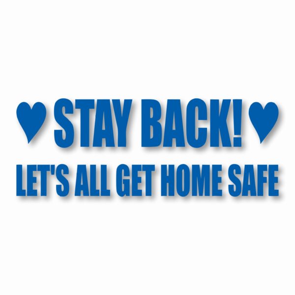 Stay Back Let's All Get Home Safe - Vinyl Decal Sticker - CHOOSE Size & Color