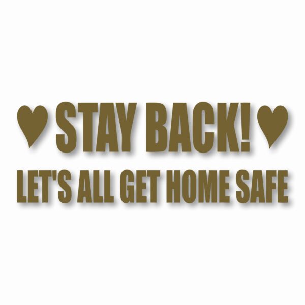 Stay Back Let's All Get Home Safe - Vinyl Decal Sticker - CHOOSE Size & Color