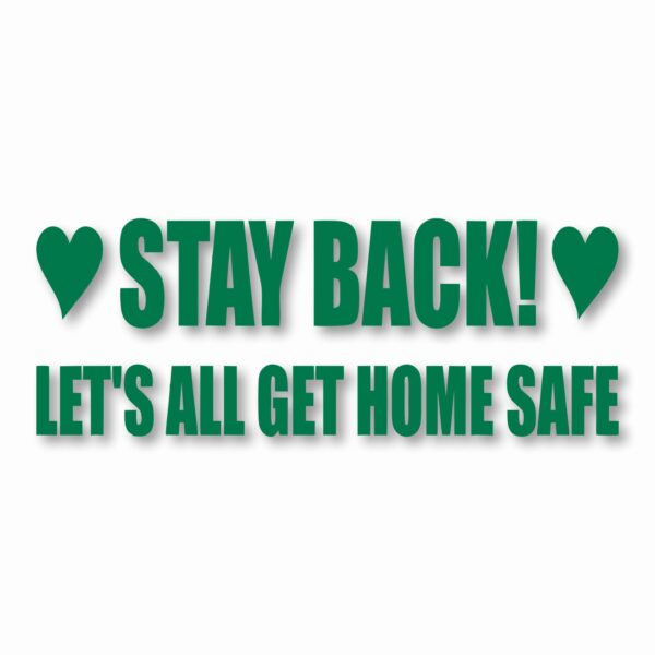 Stay Back Let's All Get Home Safe - Vinyl Decal Sticker - CHOOSE Size & Color