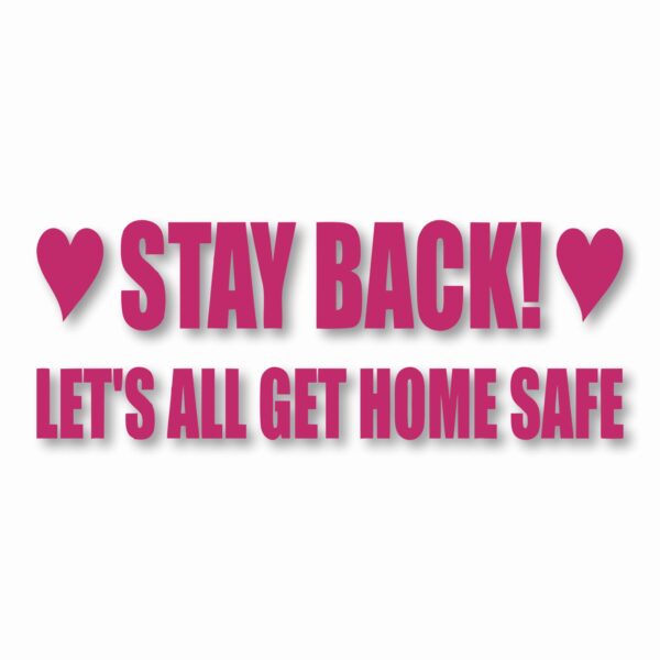 Stay Back Let's All Get Home Safe - Vinyl Decal Sticker - CHOOSE Size & Color
