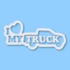 I Love My Truck - Vinyl Decal Sticker - CHOOSE Size & Color