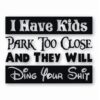 I Have Kids Park Too Close Funny  - Vinyl Decal Sticker - CHOOSE Size & Color