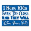I Have Kids Park Too Close Funny  - Vinyl Decal Sticker - CHOOSE Size & Color