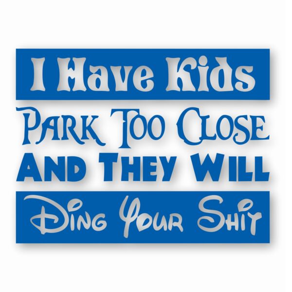 I Have Kids Park Too Close Funny  - Vinyl Decal Sticker - CHOOSE Size & Color
