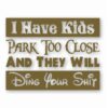 I Have Kids Park Too Close Funny  - Vinyl Decal Sticker - CHOOSE Size & Color