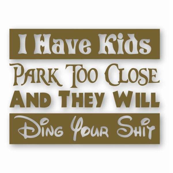 I Have Kids Park Too Close Funny  - Vinyl Decal Sticker - CHOOSE Size & Color