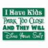 I Have Kids Park Too Close Funny  - Vinyl Decal Sticker - CHOOSE Size & Color