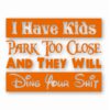I Have Kids Park Too Close Funny  - Vinyl Decal Sticker - CHOOSE Size & Color