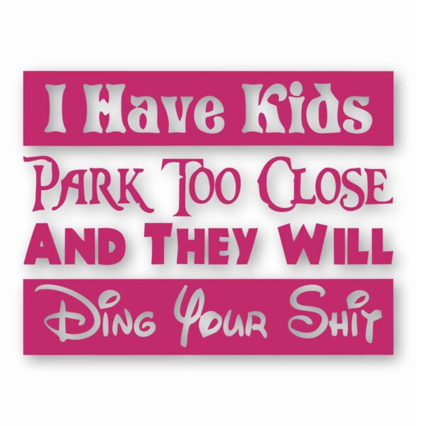 I Have Kids Park Too Close Funny  - Vinyl Decal Sticker - CHOOSE Size & Color