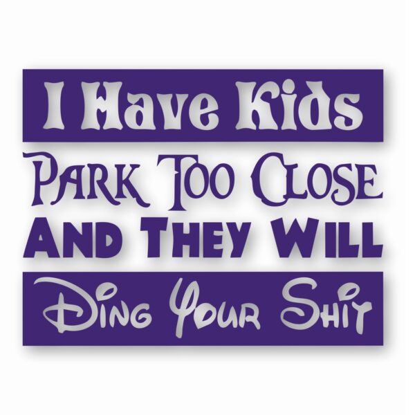 I Have Kids Park Too Close Funny  - Vinyl Decal Sticker - CHOOSE Size & Color