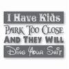 I Have Kids Park Too Close Funny  - Vinyl Decal Sticker - CHOOSE Size & Color