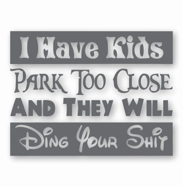 I Have Kids Park Too Close Funny  - Vinyl Decal Sticker - CHOOSE Size & Color