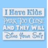 I Have Kids Park Too Close Funny  - Vinyl Decal Sticker - CHOOSE Size & Color