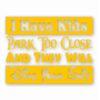 I Have Kids Park Too Close Funny  - Vinyl Decal Sticker - CHOOSE Size & Color