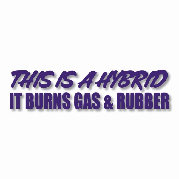 This Hybrid Burns Gas & Rubber - Vinyl Decal Sticker - CHOOSE Size & Color