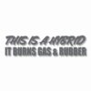 This Hybrid Burns Gas & Rubber - Vinyl Decal Sticker - CHOOSE Size & Color