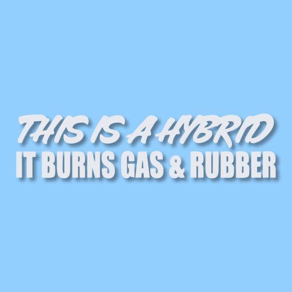 This Hybrid Burns Gas & Rubber - Vinyl Decal Sticker - CHOOSE Size & Color