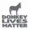 Donkey Lives Matter - Vinyl Decal Sticker - CHOOSE Size & Color