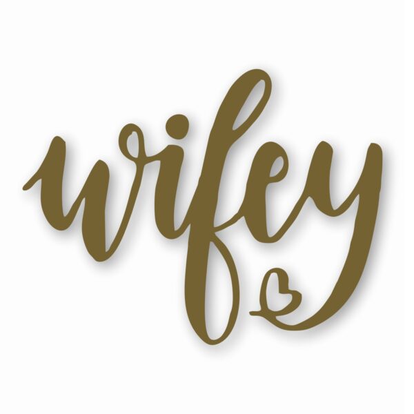 Wifey Wife Love Heart - Vinyl Decal Sticker - CHOOSE Size & Color